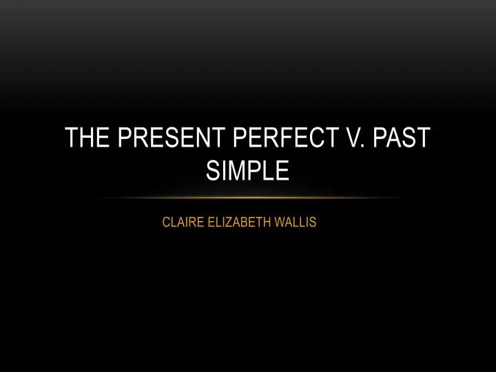 the present perfect v past simple