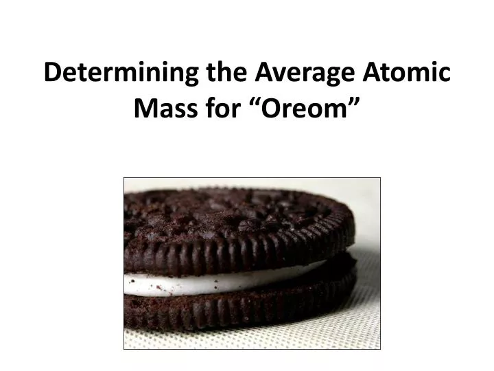 determining the average atomic mass for oreom