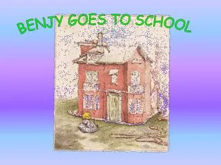 BENJY GOES TO SCHOOL