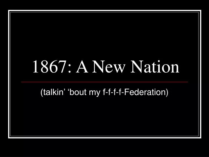 1867 a new nation