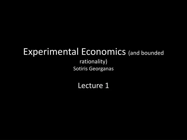 experimental economics and bounded rationality sotiris georganas
