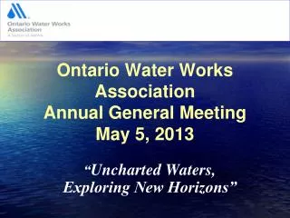 Ontario Water Works Association Annual General Meeting May 5, 2013