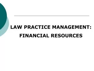 LAW PRACTICE MANAGEMENT: FINANCIAL RESOURCES