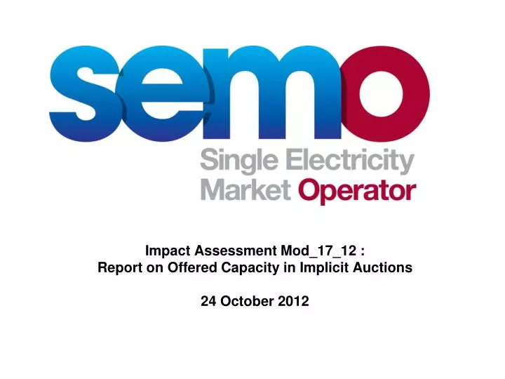 impact assessment mod 17 12 report on offered capacity in implicit auctions 24 october 2012