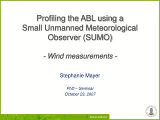 Profiling the ABL using a Small Unmanned Meteorological Observer (SUMO) - Wind measurements -