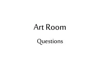 Art Room Questions