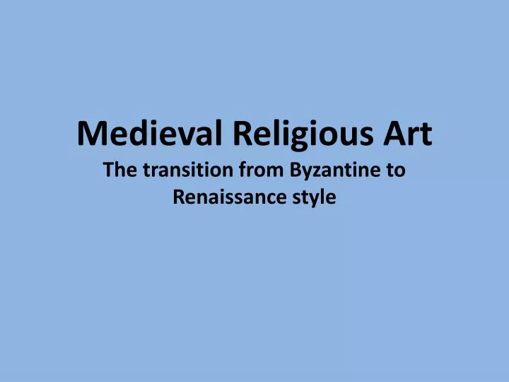 medieval religious art the transition from byzantine to renaissance style