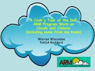A Cook's Tour of the DoE ARM Program Work on Clouds and Climate (including some from my team)