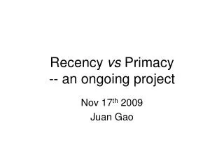Recency vs Primacy -- an ongoing project