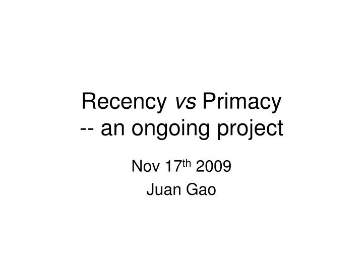 recency vs primacy an ongoing project