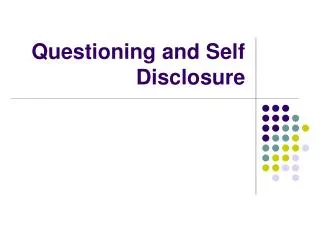 Questioning and Self Disclosure