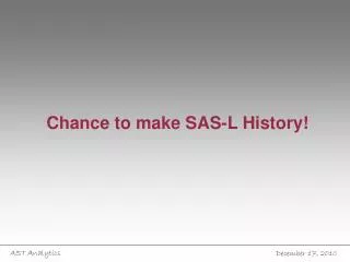 Chance to make SAS-L History!