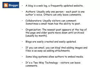 A blog is a web log, a frequently updated website.