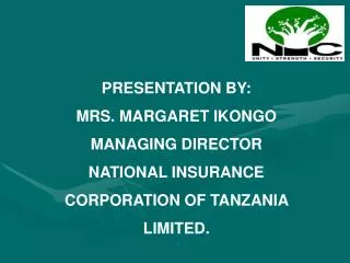PRESENTATION BY: MRS. MARGARET IKONGO MANAGING DIRECTOR NATIONAL INSURANCE