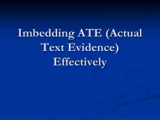 Imbedding ATE (Actual Text Evidence) Effectively