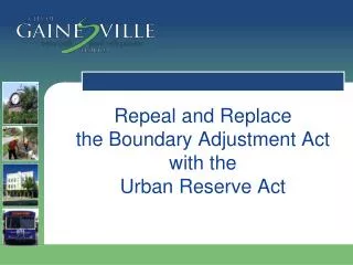 Repeal and Replace the Boundary Adjustment Act with the Urban Reserve Act