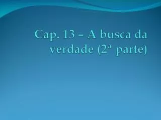 cap 13 a busca da verdade 2 parte