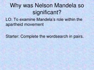 Why was Nelson Mandela so significant?
