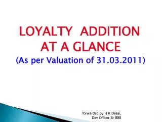 LOYALTY ADDITION AT A GLANCE (As per Valuation of 31.03.2011)
