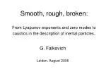 Understanding Inertial Particle Dynamics and Particle Clustering in Smooth and Rough Flows - slide 1