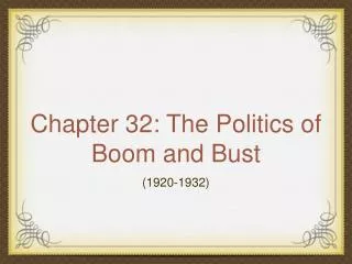 Chapter 32: The Politics of Boom and Bust