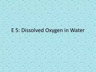 E 5: Dissolved Oxygen in Water