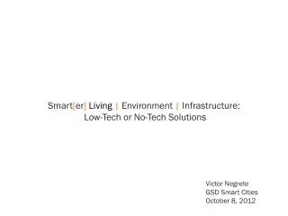 Smart [ er ] Living | Environment | Infrastructure: Low-Tech or No-Tech Solutions