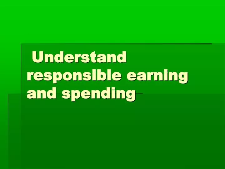 understand responsible earning and spending