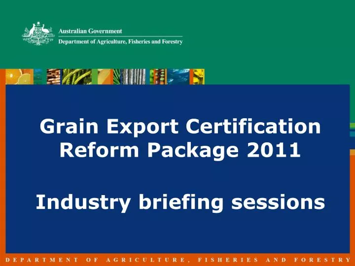 grain export certification reform package 2011 industry briefing sessions