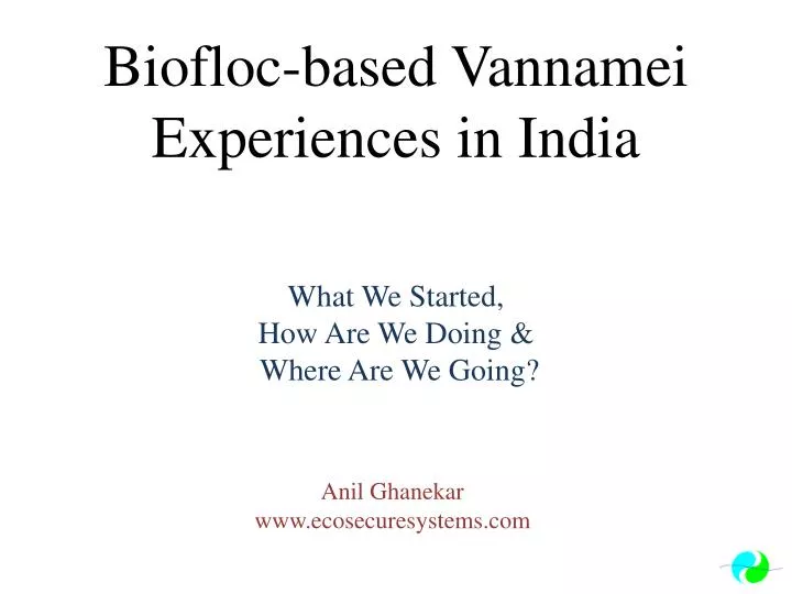 biofloc based vannamei experiences in india what we started how are we doing where are we going