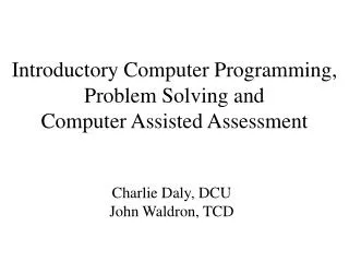 Introductory Computer Programming, Problem Solving and Computer Assisted Assessment