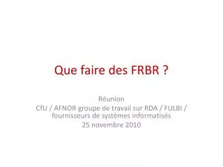 que faire des frbr