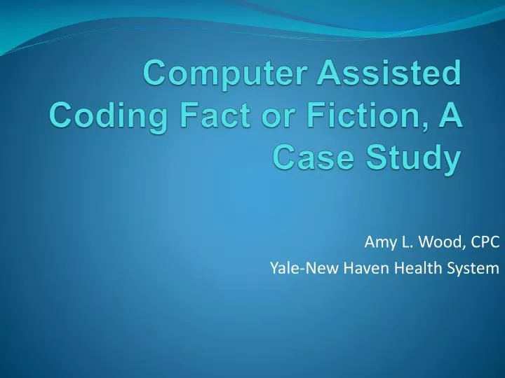 computer assisted coding fact or fiction a case study