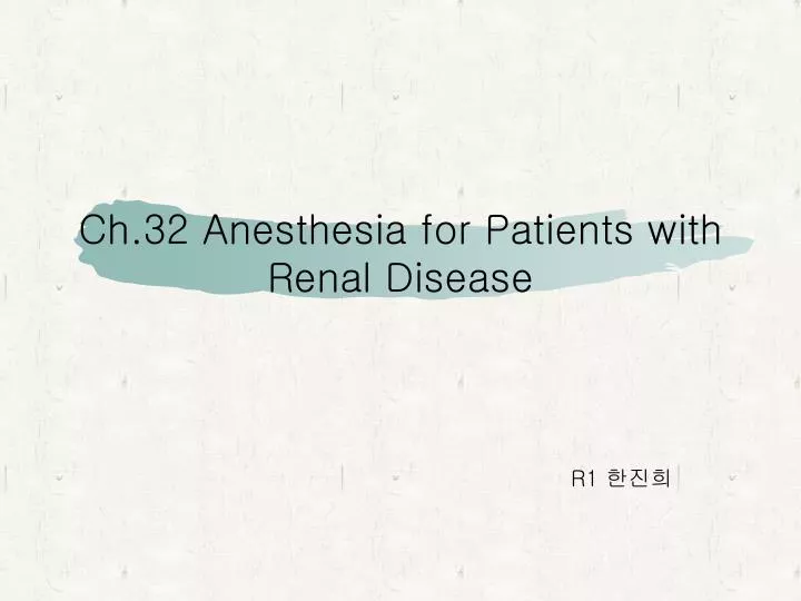 ch 32 anesthesia for patients with renal disease