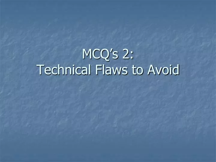 mcq s 2 technical flaws to avoid