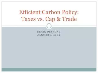 Efficient Carbon Policy: Taxes vs. Cap &amp; Trade