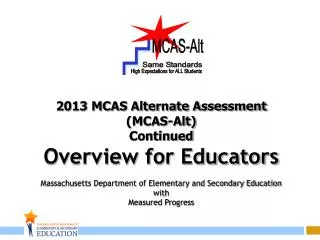 2013 MCAS Alternate Assessment (MCAS-Alt) Continued Overview for Educators