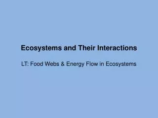 ecosystems and their interactions lt food webs energy flow in ecosystems