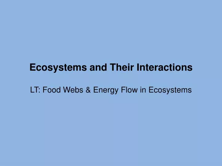 ecosystems and their interactions lt food webs energy flow in ecosystems