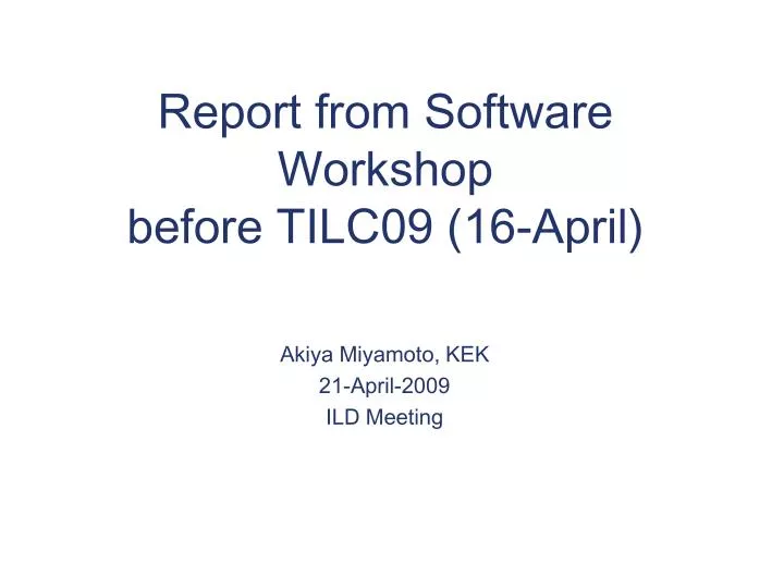 report from software workshop before tilc09 16 april