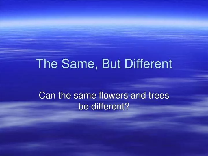 the same but different