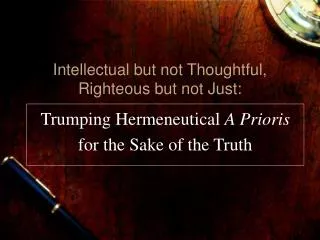 Intellectual but not Thoughtful, Righteous but not Just: