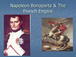 Napoleon Bonaparte &amp; The French Empire