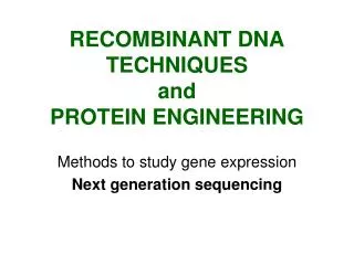 RECOMBINANT DNA TECHNIQUES and PROTEIN ENGINEERING