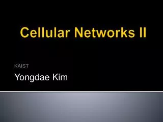 Cellular Networks II