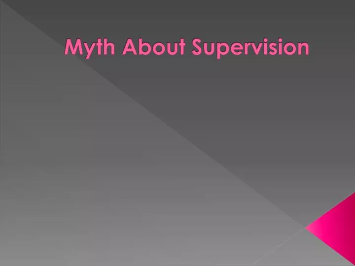 myth about supervision