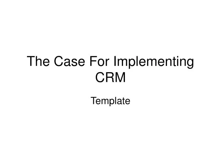 the case for implementing crm