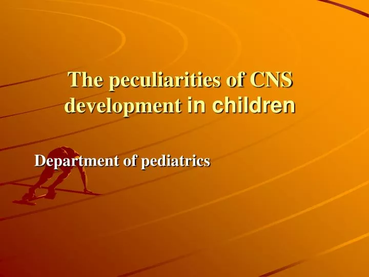 the peculiarities of cns development in children