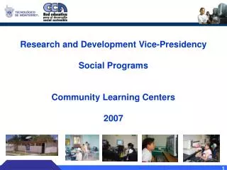Research and Development Vice-Presidency Social Programs Community Learning Centers 2007