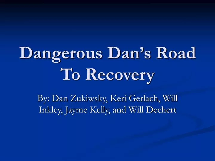 dangerous dan s road to recovery